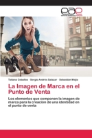 La Imagen de Marca en el Punto de Venta: Los elementos que componen la imagen de marca para la creación de una identidad en el punto de venta 3659072834 Book Cover