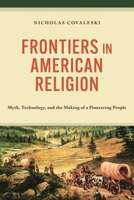 Frontiers in American Religion: Myth, Technology, and the Making of Frontier Communities 1666975532 Book Cover