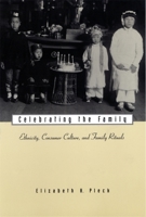 Celebrating the Family: Ethnicity, Consumer Culture, and Family Rituals 0674002792 Book Cover