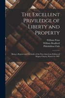 The Excellent Priviledge of Liberty and Property: Being a Reprint and Facsimile of the First American Edition of Magna Charta, Printed in 1687 1017591407 Book Cover