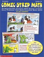 Comic-Strip Math: 40 Reproducible Cartoons with Dozens of Funny Story Problems That Build Essential Skills, Grades 3-6 0590187376 Book Cover