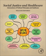 Social Justice and Healthcare: Intersections of Political Philosophy and Healthcare 0443526257 Book Cover