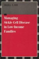 Managing Sickle Cell Disease in Low Income Families 1566391881 Book Cover