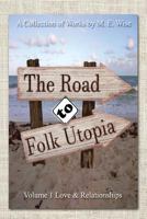 The Road to Folk Utopia: Love And Relationship Volume 1 1539805573 Book Cover