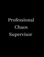 Professional Chaos Supervisor: Blank Lined Notebook Journal for Work, School, Office - Funny Novelty Gag Gift for Adults, Coworker 1677449799 Book Cover