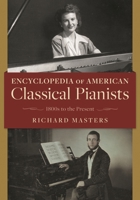 Encyclopedia of American Classical Pianists: 1800s to the Present 1538171465 Book Cover