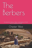 The Berbers: Unveiling the History, Culture, and Legacy of North Africa’s Indigenous People B0F7F1X627 Book Cover