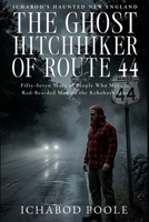 The Ghost Hitchhiker of Route 44: Fifty-Seven Years of People Who Met the Red-Bearded Man on the Rehoboth Line (Ichabod's Haunted New England) B0HK9M8W6D Book Cover