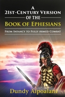 A 21st-Century Version of the Book of Ephesians: From Infancy to Fully Armed Combat. Dundy Style 1648302785 Book Cover