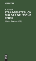 Strafgesetzbuch F�r Das Deutsche Reich: Mit Einem Anhang �ber Grunds�tze Und Wichtige Bestimmungen Des Strafproze�rechts Und �ber Das Kriegsstrafrecht. Zum Gebrauch F�r Polizei-, Kriminal- Und Gendarm 3112363671 Book Cover