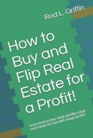 How to Buy and Flip Real Estate for a Profit!: Learn how to buy, hold and flip retail real estate for fun and a huge profit! B08KJR5TYH Book Cover