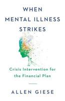 When Mental Illness Strikes: Crisis Intervention for the Financial Plan 1544511078 Book Cover