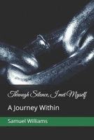 Through Silence, I met Myself: A Journey Within B0GM9Z574G Book Cover