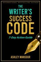 The Writer's Success Code: 7-Day Action Guide 0996278753 Book Cover