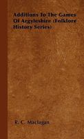 Additions to the Games of Argyleshire (Folklore History Series) 1445520273 Book Cover