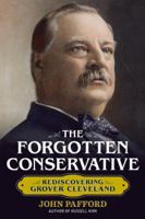Forgotten Conservative: Rediscovering Grover Cleveland 1621570371 Book Cover