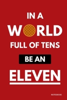 In A World Full Of Tens Be An Eleven Notebook: Stranger Things Quotes - Classic Red Waffle Cover Books 6x9" 120 Pages Blank Lined Diary , Christmas Gifts 1686036515 Book Cover