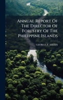 Annual Report Of The Director Of Forestry Of The Philippine Islands B0FKBT367N Book Cover
