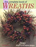 The Complete Book of Wreaths: 200 Delightful & Creative Designs 1579902081 Book Cover