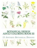 Botanical Design Adult Coloring Book III: 50 Antique Designs on Individual Single-Sided Pages 1515301060 Book Cover