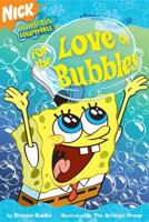 For the Love of Bubbles (Spongebob Squarepants Chapter Books) 1416916334 Book Cover