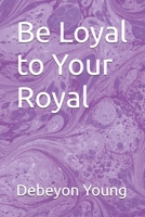 Be Loyal to Your Royal B0H1QZXGYV Book Cover