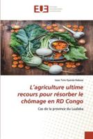 L’agriculture ultime recours pour résorber le chômage en RD Congo: Cas de la province du Lualaba 6202538716 Book Cover