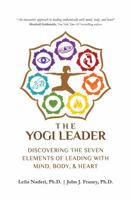 The Yogi Leader: Discovering the Seven Elements of Leading with Mind, Body, & Heart 0997460539 Book Cover