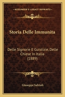 Storia Delle Immunita: Delle Signorie E Guistizie, Delle Chiese In Italia (1889) 1142239934 Book Cover