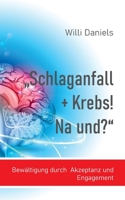"Schlaganfall + Krebs! Na und?": Bewältigung durch Akzeptanz und Engagement (German Edition) 3751989889 Book Cover