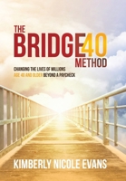 The Bridge40 Method: Changing the Lives of Millions Age 40 and Older Beyond a Paycheck B0GVMBDKRG Book Cover