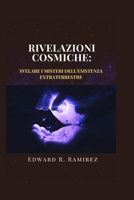 Rivelazioni cosmiche: svelare i misteri dell'esistenza extraterrestre: Un viaggio attraverso lo spazio, il tempo e la ricerca della vita oltre la Terra (Italian Edition) B0CTKWD3VP Book Cover