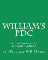 William's Pdc: A Permaculture Design Course 146644164X Book Cover