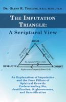 The Imputation Triangle: A Scriptural View: An Explanation of Imputation and the Four Pillars of Spiritual Growth: Understanding Sin, Justifica 1449791735 Book Cover