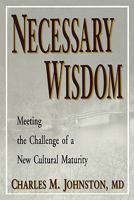 Necessary Wisdom: Meeting the Challenge of a New Cultural Maturity 0974715433 Book Cover