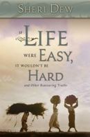 If Life Were Easy, It Wouldn't Be Hard: And Other Reassuring Truths 1590385381 Book Cover