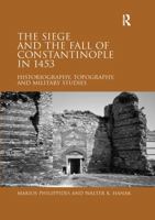 The Siege and the Fall of Constantinople in 1453: Historiography, Topography, and Military Studies 1409410641 Book Cover