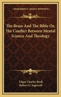 The Brain And The Bible Or, The Conflict Between Mental Science And Theology 1163098256 Book Cover