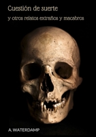 Cuestión de suerte y otros relatos extraños y macabros 1326015281 Book Cover