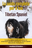 La Guida Completa per Il Tuo Tibetan Spaniel: La guida indispensabile per essere un proprietario perfetto ed avere un Tibetan Spaniel Obbediente, Sano e Felice B089TXGJMB Book Cover