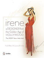 Irene: A Designer from the Golden Age of Hollywood: The MGM Years 1942-1949 0764345559 Book Cover