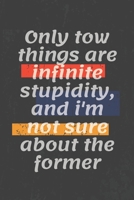 Only tow things are infinite stupidity, and i'm not sure about the former: Motivational quote Journal/Christmas Planners /Planners and Diaries to Write/Wide Ruled College Lined Composition Notebook Fo 1676316582 Book Cover