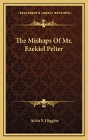 The Mishaps of Mr. Ezekiel Pelter 142552897X Book Cover