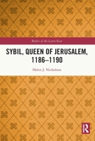 Sybil, Queen of Jerusalem, 1186–1190 1032234660 Book Cover