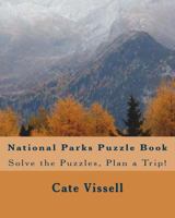 National Parks Puzzle Book: Solve the Puzzles, Plan a Trip! 1726243206 Book Cover