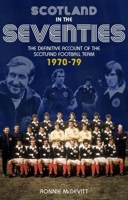 Scotland in the Seventies: The Definitive Account of the Scotland Football Team 1970-1979 1785314394 Book Cover