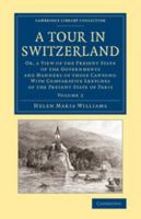 A Tour in Switzerland: or A View of the Present State of the Governments and Manners of Those Cantons 1017665370 Book Cover