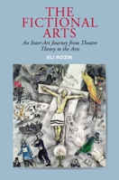 The Fictional Arts: An Inter-Art Journey from Theatre Theory to the Arts 1845194268 Book Cover