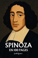 Spinoza : l’essentiel de sa pensée en 100 pages: Une exploration de la nature humaine, qui révèle les tensions entre nos passions et la rationalité (French Edition) B0DTP83VP5 Book Cover