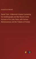 Daniel Tyler: A Memorial Volume Containing his Autobiography and War Record, Some Account of his Later Years, with Various Reminiscences and the Tributes of Friends 3385313155 Book Cover